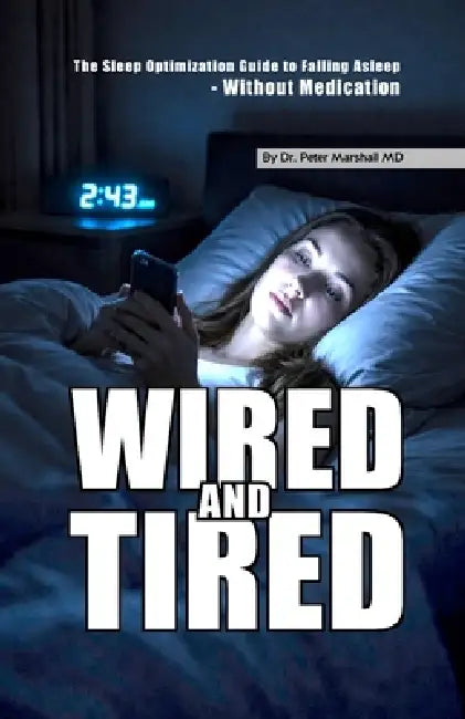 Wired and Tired: The Sleep Optimization Guide to Falling Asleep - Without Medication by Peter Marshall