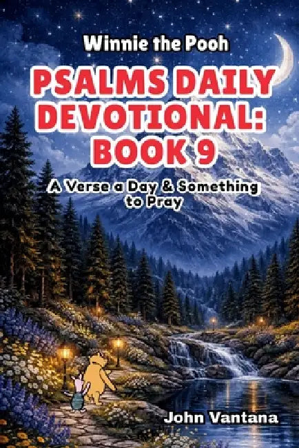 Psalms Daily Devotional: Book 9: With Winnie-the-Pooh: A Verse A Day & Something To Pray: Days 294-329 (6x9) by Bryant Foreman, Seth Foreman, John Vantana