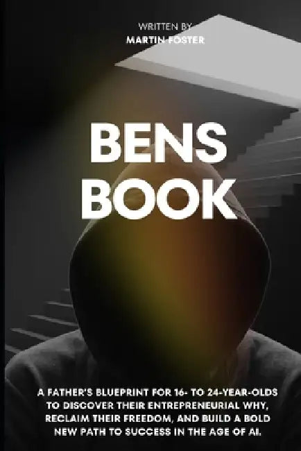 Ben's Book: A Father's 26-Step Blueprint for Moving from Rock Bottom to an Extraordinary Life by Martin Foster