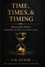 Time, Times, & Timing: Mastering Life's Rhythm: Knowing What to Do, When to Do It, and Why It Matters by E. K. Attoh