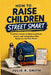 How to Raise Children Street Smart: Practical Lessons to Build Confident, Aware, and Independent Kids Ready for the Real World by Julie R. Smith