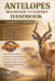 Antelopes Beginner to Expert Handbook: An In-Depth Manual to Antelope Biology and Habitat - Feeding Requirements, Herd Behavior Understanding, Migrati by Charles O. Clinton