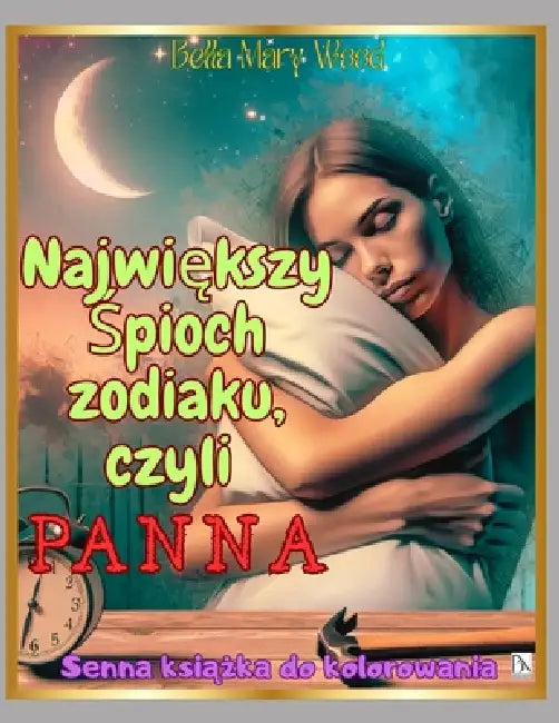 Największy Śpioch zodiaku, czyli Panna: Senna książka do kolorowania by Bella Mary Wood
