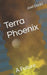 Terra Phoenix: A Future by Joel David Dodd