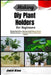 Making Diy Plant Holders For Beginners: Elevate Home Décor, Maximize Small Spaces, Nurture Thriving Greenery - Practical Guide to Stylish Indoor Displ by Jace Koa