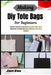Making Diy Tote Bags For Beginners: A Clear Step-By-Step Sewing Guide With Fabric Selection, Durable Stitching Methods, Practical Pockets by Jace Koa