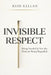 Invisible Respect: Being Needed Is Not the Same as Being Regarded by Reid Kellan
