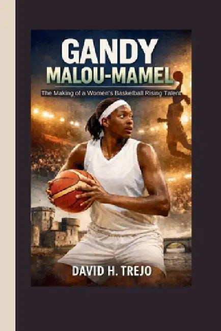 Gandy Malou-Mamel: The Making of a Women's Basketball Rising Talent by David H. Trejo