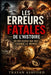 Les Erreurs Fatales de l'Histoire: 50 Décisions Qui Ont Changé Le Monde by A. Sunot, Trayan Ashford
