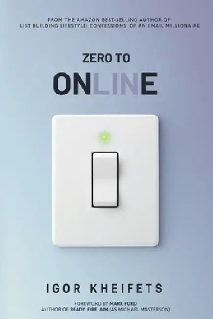 Zero To Online: Everything You Need to Launch, Grow, and Scale a Profitable Online Business Without Wasting Years Figuring It Out by Igor Kheifets