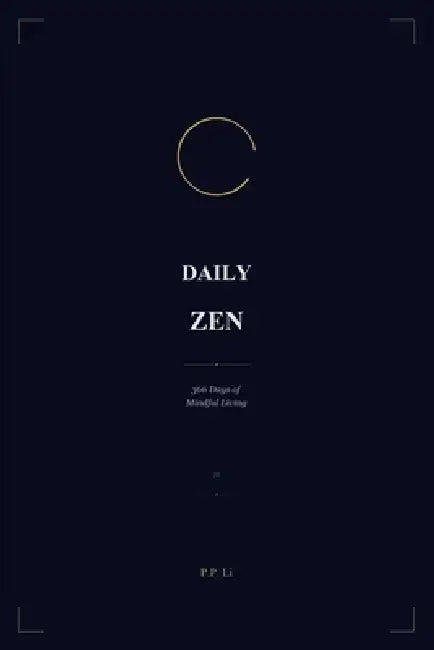 Daily Zen: 366 Days of Mindful Living: 366 Days of Mindful Living by P. P. Li