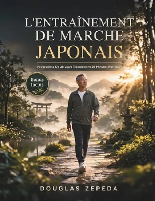 L'entraînement De Marche Japonais: Un Programme D'exercices Doux De 28 Jours Pour Perdre Du Poids, Soulager Les Douleurs Articulaires Et Retrouver Une by Douglas Zepeda