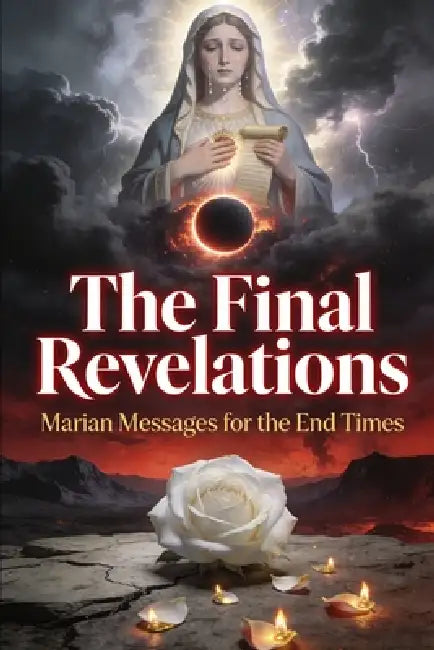 The Final Revelations: Marian Messages for the End Times by Gabriel Montclair