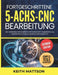 Fortgeschrittene 5-Achs-CNC-Bearbeitung: Der vollständige Werkstattführer für Mehrachsen-Programmierung, Präzisionseinrichtung und professionelle Erge by Keith Mattson