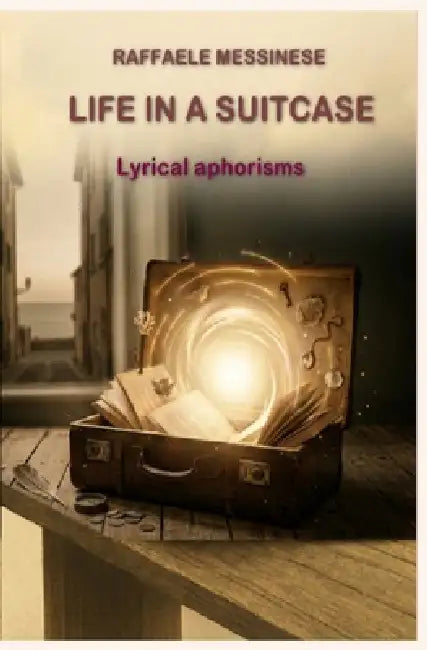Life in a suitcase: Lyrical aphorisms by Raffaele Messinese