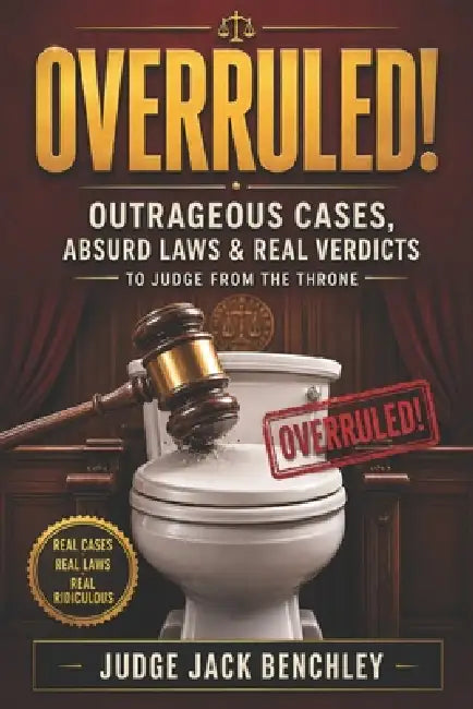 Overruled!: Outrageous Cases, Absurd Laws & Real Verdicts to Judge While You Sit on the Throne by Judge Jack Benchley