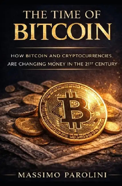 The Time of Bitcoin: How Bitcoin and Cryptocurrencies Are Changing Money in the 21st Century by Massimo Parolini
