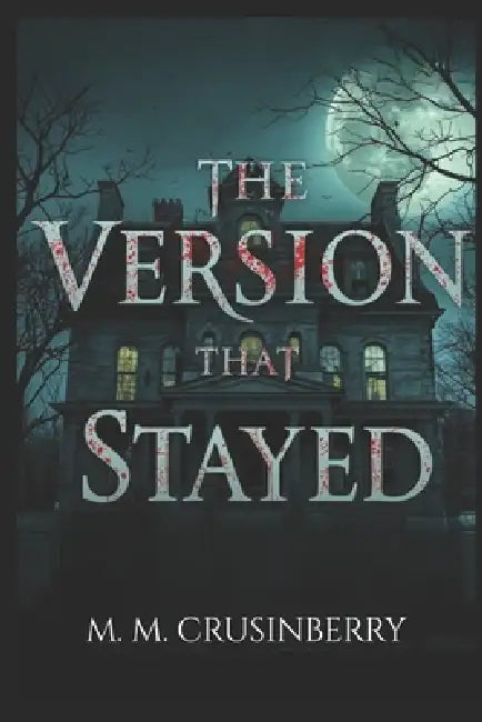 The Version That Stayed by M. M. Crusinberry