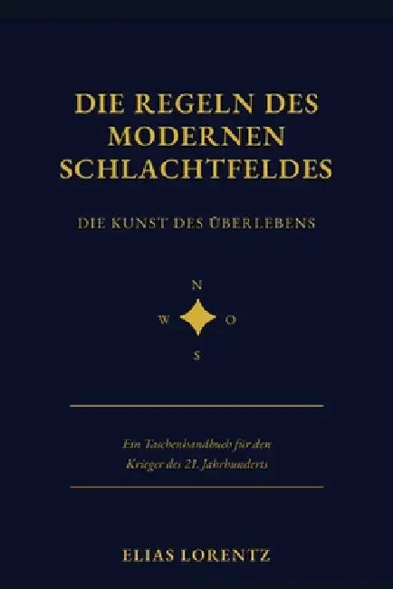Die Regeln des Modernen Schlachtfeldes: Die Kunst des Überlebens - Ein Taschenhandbuch für den Krieger des 21. Jahrhunderts by Elias Lorentz