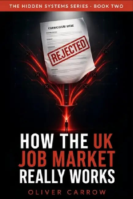 How the UK Job Market Really Works: Zero-Hours Contracts, Recruiters, CV Filters and the System Behind Modern Work by Oliver Carrow