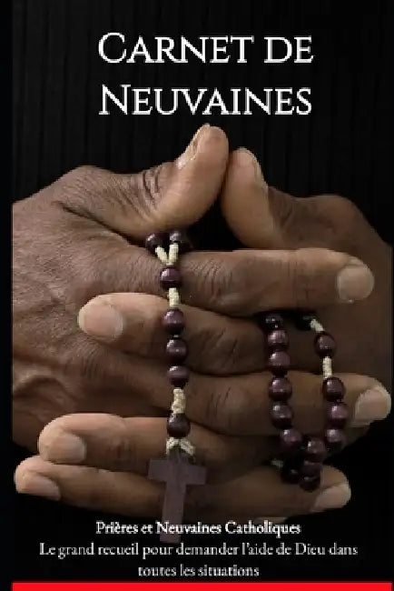 Carnet de Neuvaines Catholiques: 11 neuvaines pour la guérison, la miséricorde, la protection, la conversion et la paix by Alex Kamgué