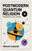 Postmodern Quantum Religion: Reimagining God as Force, not Father by Michael Junkroski