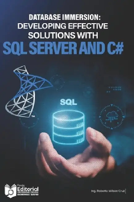 Database Immersion: Developing effective solutions with SQL Server and C# by Marcial Villaroel Siles, Universidad Privada Upds, Upds Editorial