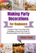Making Party Decorations For Beginners: Transform Your Celebrations With Confidence: A Stress-Free Guide To Beautiful, Budget-Friendly Creations by Tobias Kash