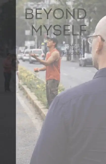 Beyond Myself: Ideals and dreams grounded in reality and optimism by Ignacio Chávez Melgoza
