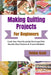 Making Quilting Projects For Beginners: Craft Your First Beautiful Heirloom With Step-By-Step Patterns & Proven Methods by Tobias Kash
