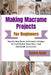 Making Macrame Projects For Beginners: Step-By-Step Knots And Creative Designs To Craft Stylish Home Décor And Handmade Accessories by Tobias Kash