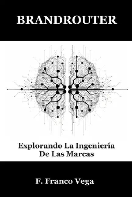 Brandrouter: Explorando La Ingeniería De Las Marcas by Francisco Franco Vega