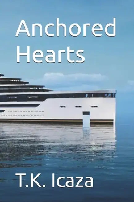 Anchored Hearts by T. K. Icaza