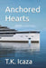 Anchored Hearts by T. K. Icaza