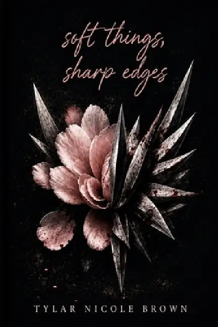 Soft Things, Sharp Edges by Tylar Brown