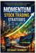 Momentum Stock Trading Strategies: A Complete Practical Guide to Identifying, Timing and Profiting from High Velocity Market Moves by Stewart Kennedy