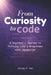 From Curiosity to Code: A Beginner's Journey to Thinking Like a Programmer with JavaScript by Chuong Mai