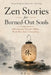 Zen Stories for Burned-Out Souls: 100 Ancient Tales for When Work Has Taken Everything by P. P. Li