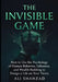The Invisible Game: How to Use the Psychology of Human Behavior, Influence, and Wealth-Building to Design a Life on Your Terms by Ali Shahzad