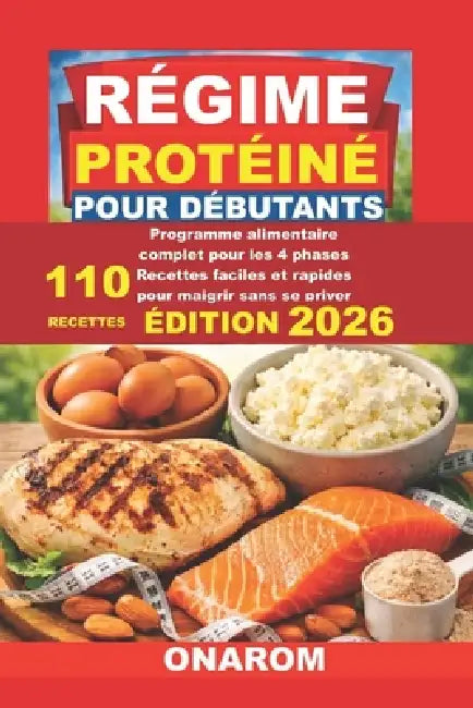 Régime Protéiné Pour Débutants: Programme alimentaire complet pour les 4 phases Recettes faciles et rapides pour maigrir sans se priver by Onarom