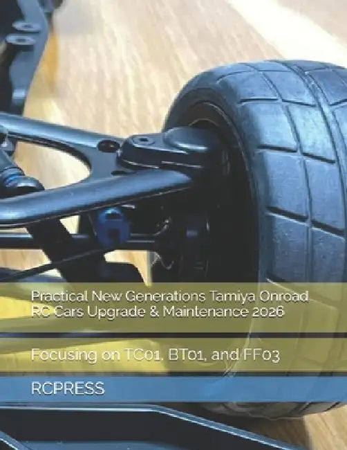 Practical New Generations Tamiya Onroad RC Cars Upgrade & Maintenance 2026: Focusing on TC01, BT01, and FF03 by Rcpress
