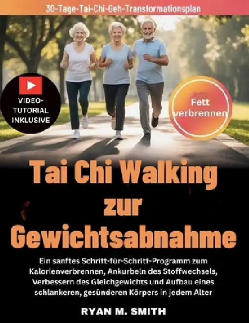 Tai Chi Walking zur Gewichtsabnahme: Ein sanftes Schritt-für-Schritt-Programm zum Kalorienverbrennen, Ankurbeln des Stoffwechsels, Verbessern des Glei by Ryan M. Smith