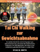 Tai Chi Walking zur Gewichtsabnahme: Ein sanftes Schritt-für-Schritt-Programm zum Kalorienverbrennen, Ankurbeln des Stoffwechsels, Verbessern des Glei by Ryan M. Smith