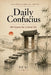 Daily Confucius: 366 Quotes for a Good Life: 366 Quotes for a Good Life by P. P. Li