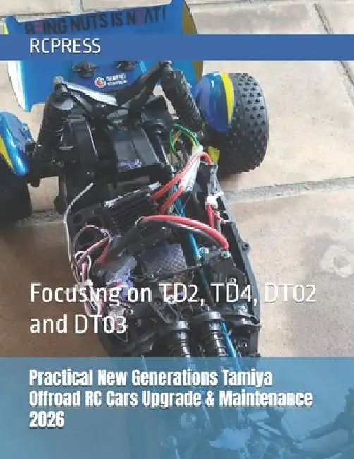 Practical New Generations Tamiya Offroad RC Cars Upgrade & Maintenance 2026: Focusing on TD2, TD4, DT02 and DT03 by Rcpress