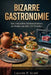 Bizarre Gastronomie: Von Römischen Siebenschläfern Zu Steaks Aus Dem 3D-Drucker by Lauren P. Scott