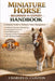 Miniature Horse Beginner to Expert Handbook: A Complete Guide to Miniature Horse Management - Feeding & Nutrition Scheduling, Grooming & Coat Care, Ho by Charles O. Clinton