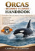 Orcas Beginner to Expert Handbook: A Complete Guide to Orca Behavior, Biology, and Social Living - Feeding Ecology, Pod Structure, Communication Skill by Charles O. Clinton