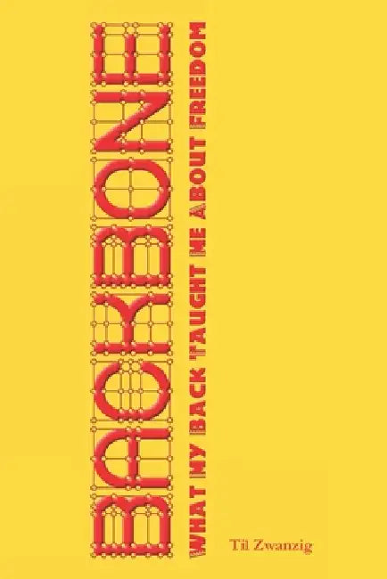 Backbone - What My Back Taught Me About Freedom by Til Adrian Zwanzig