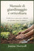 Manuale di giardinaggio e orticoltura: Guida passo passo per coltivare un giardino sano, produttivo by Joanne Hartwell